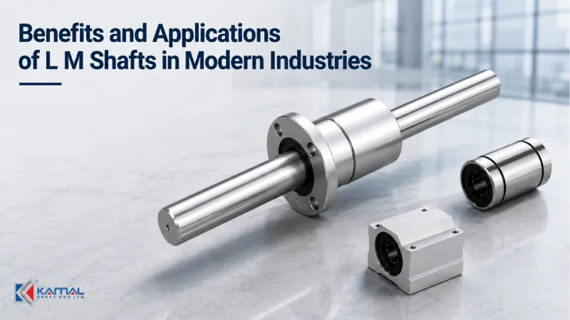 Benefits and Applications of L M Shafts in Modern Industries