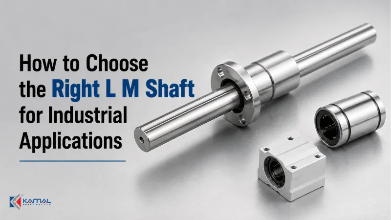 How to Choose the Right L M Shaft for Industrial Applications