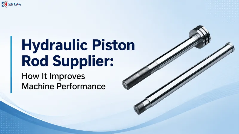 Hydraulic Piston Rod Supplier: How It Improves Machine Performance