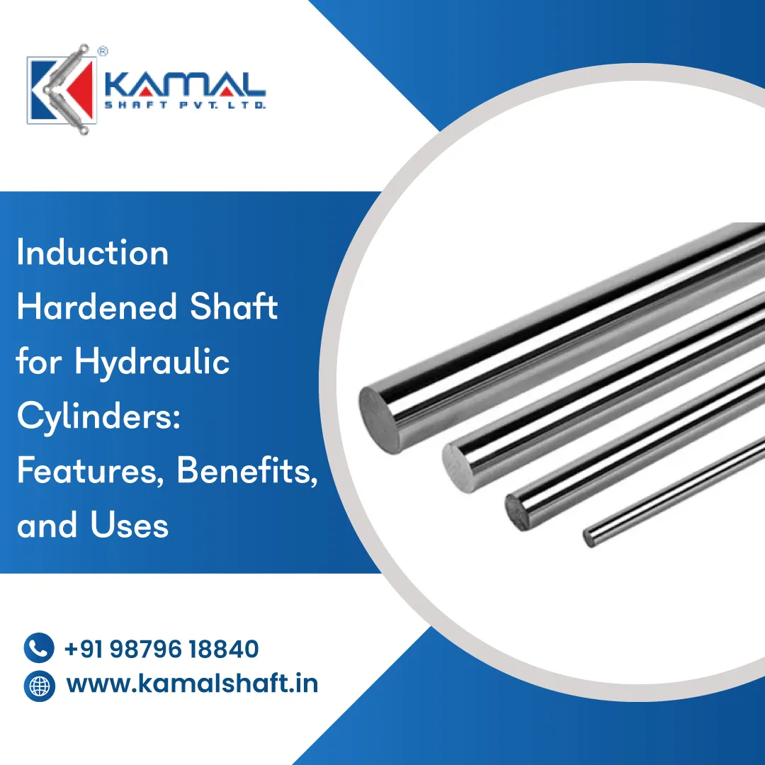 Induction Hardened Shaft for Hydraulic Cylinders: Features, Benefits, and Uses